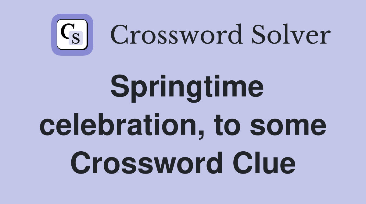 Springtime celebration, to some Crossword Clue