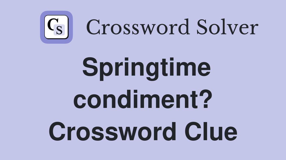 Springtime condiment? Crossword Clue