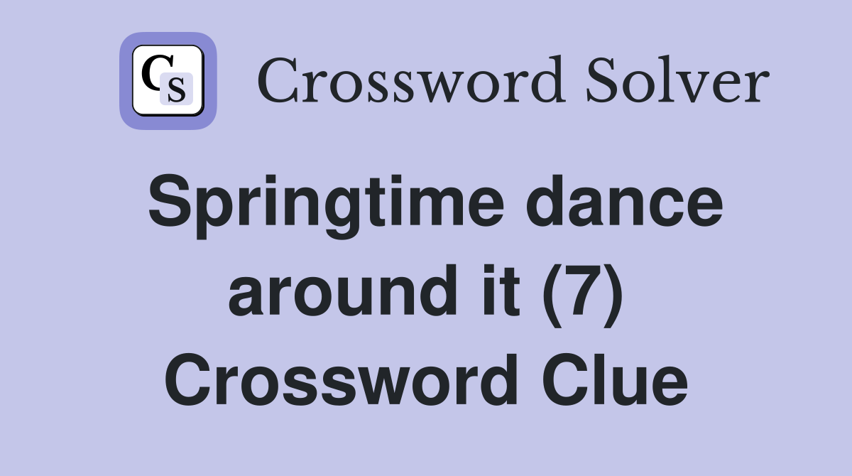 Springtime dance around it (7) Crossword Clue