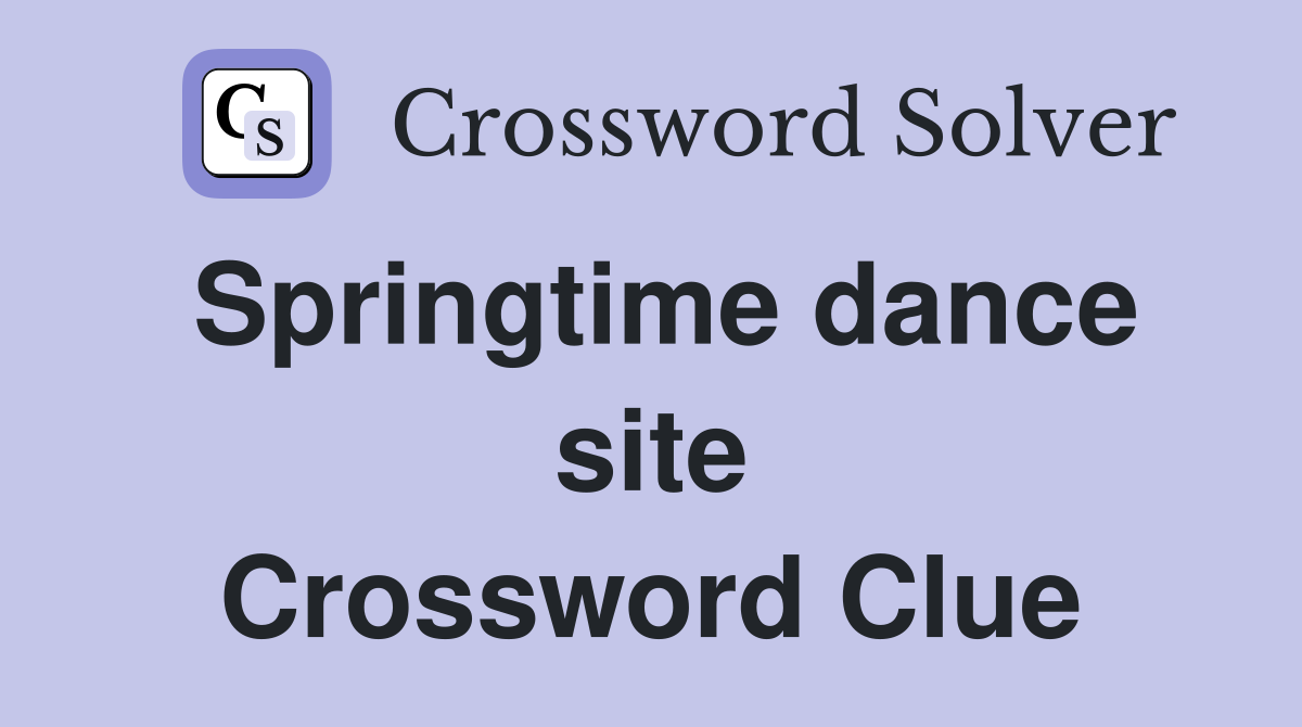 Springtime dance site Crossword Clue