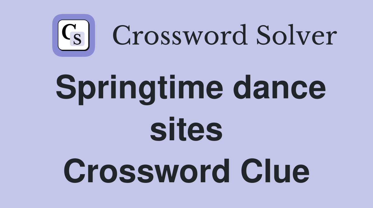 Springtime dance sites Crossword Clue