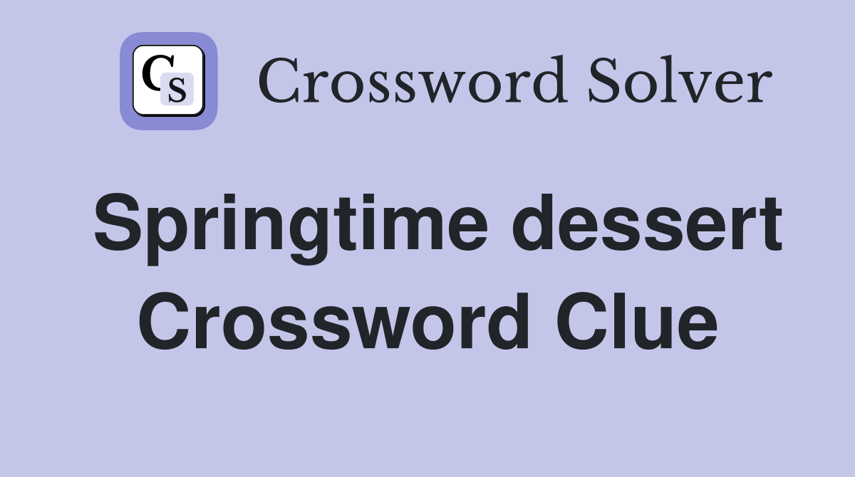 Springtime dessert Crossword Clue
