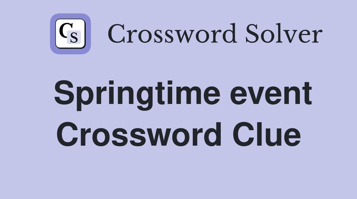 Springtime event Crossword Clue