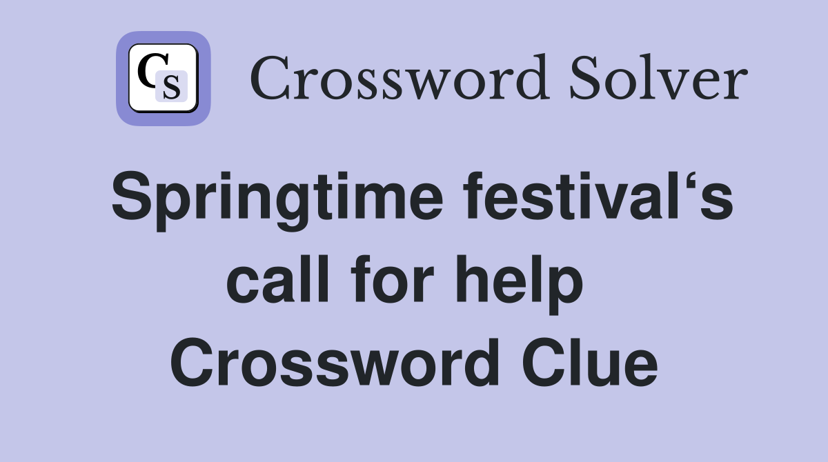 Springtime festival‘s call for help  Crossword Clue