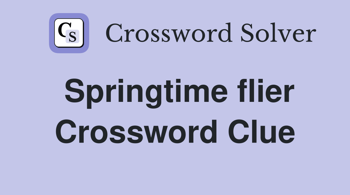 Springtime flier Crossword Clue