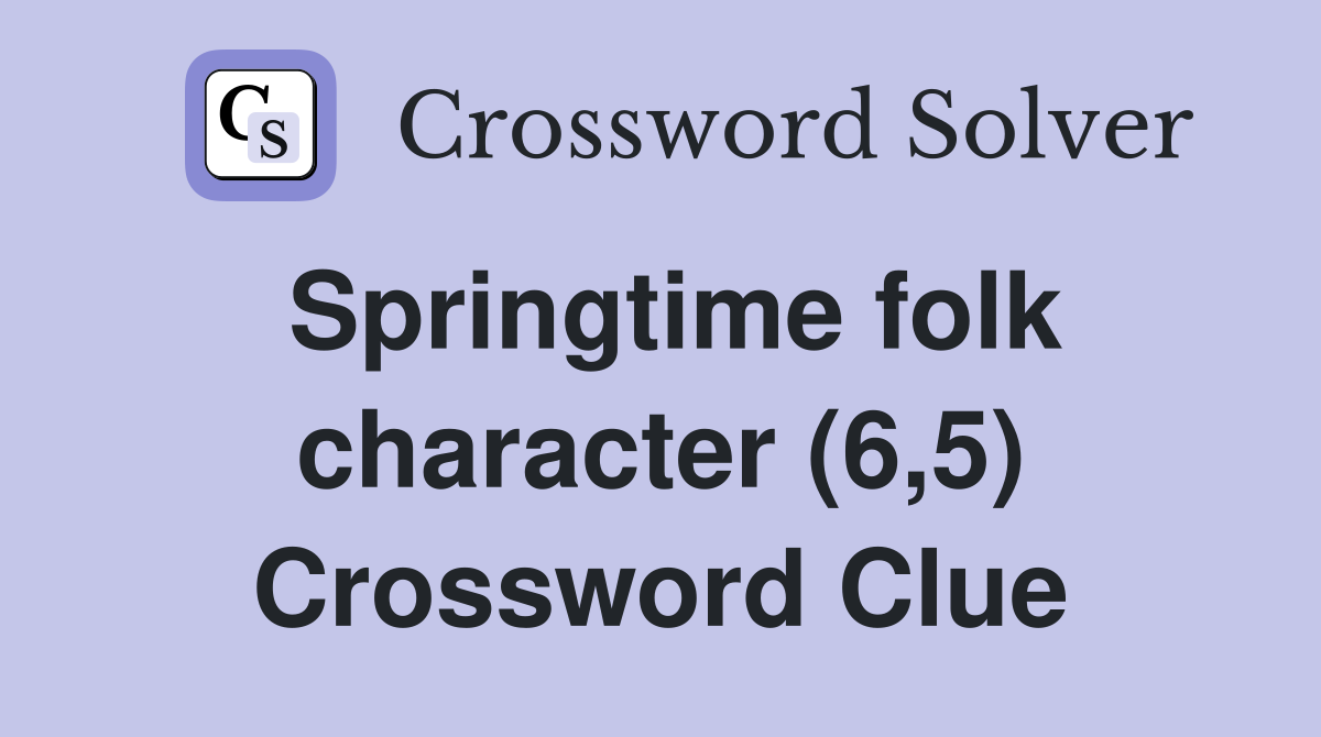 Springtime folk character (6,5) Crossword Clue