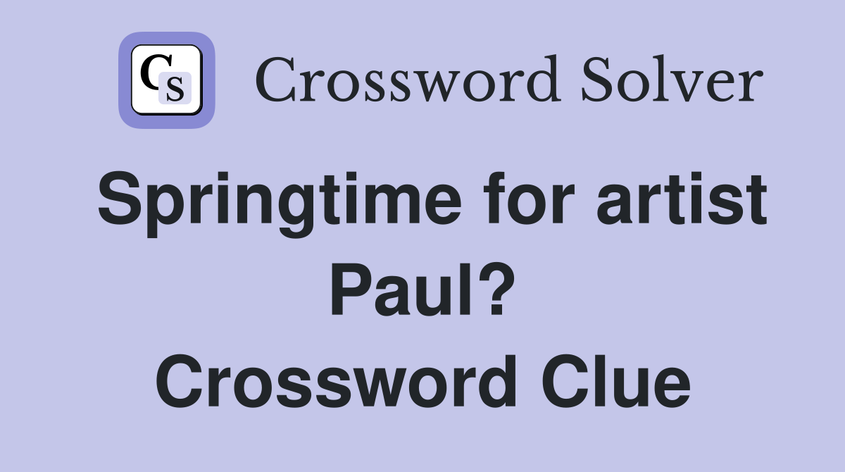Springtime for artist Paul? Crossword Clue