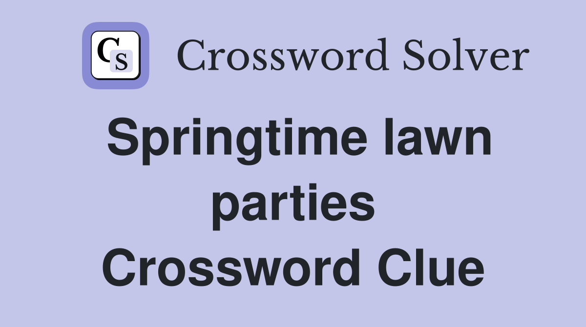 Springtime lawn parties Crossword Clue