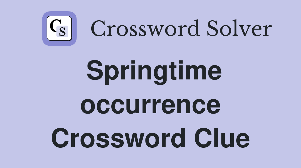 Springtime occurrence Crossword Clue