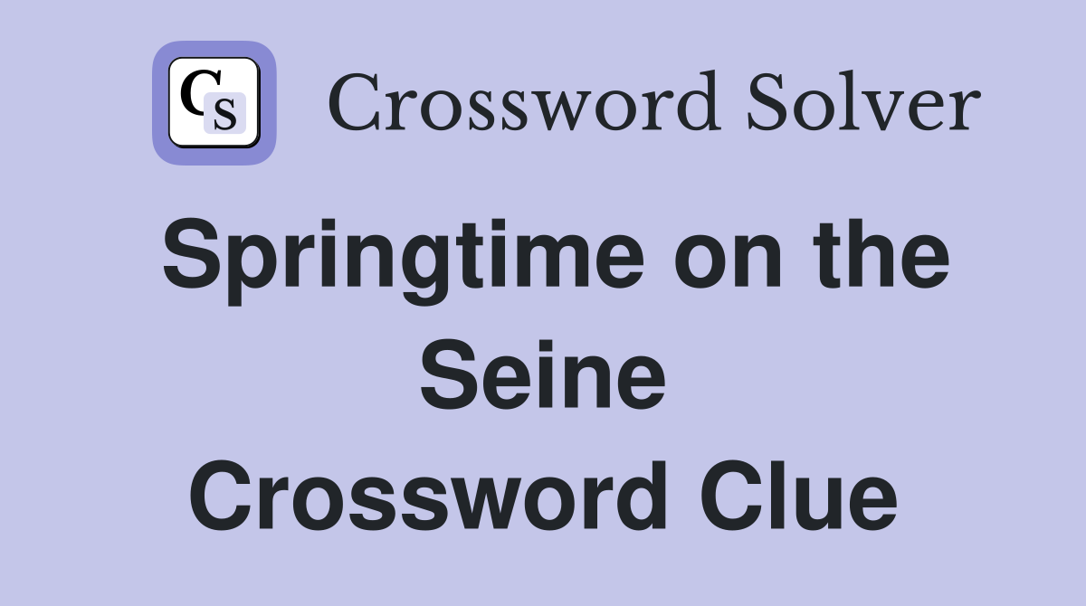 Springtime on the Seine Crossword Clue
