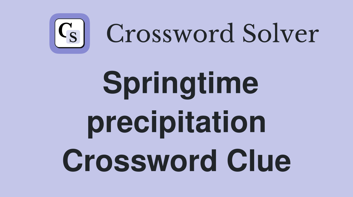 Springtime precipitation Crossword Clue