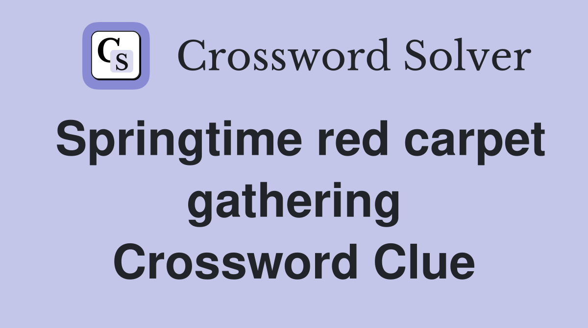 Springtime red carpet gathering Crossword Clue