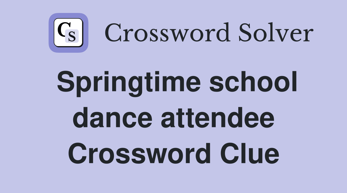 Springtime school dance attendee Crossword Clue