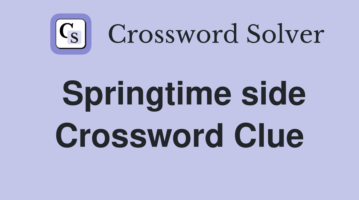Springtime side Crossword Clue