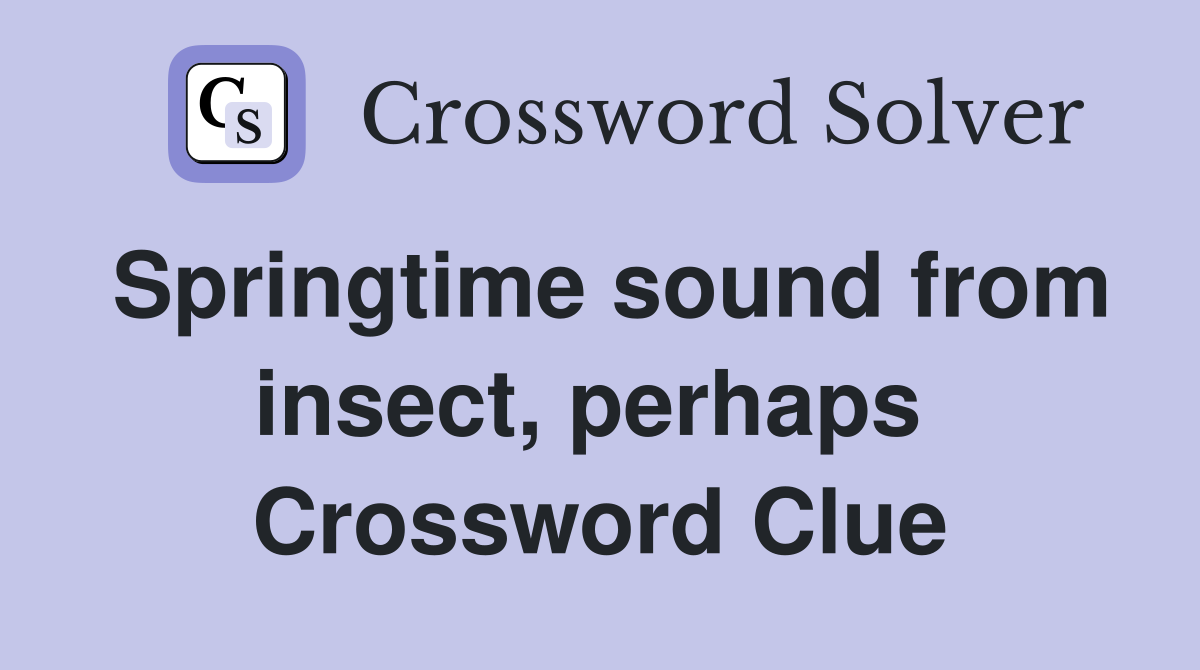 Springtime sound from insect, perhaps  Crossword Clue