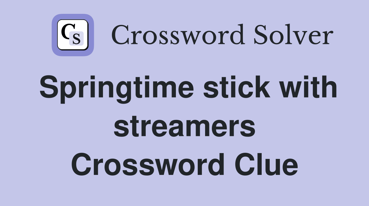 Springtime stick with streamers Crossword Clue