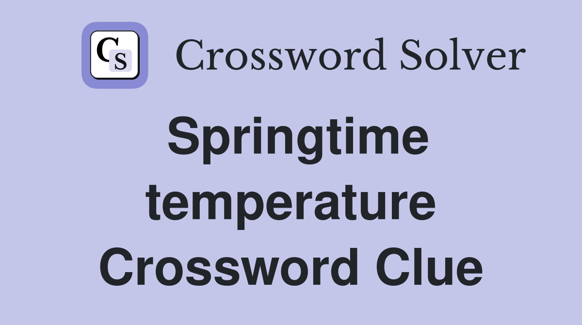 Springtime temperature Crossword Clue