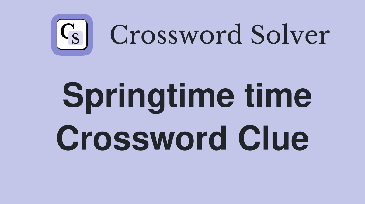 Springtime time Crossword Clue