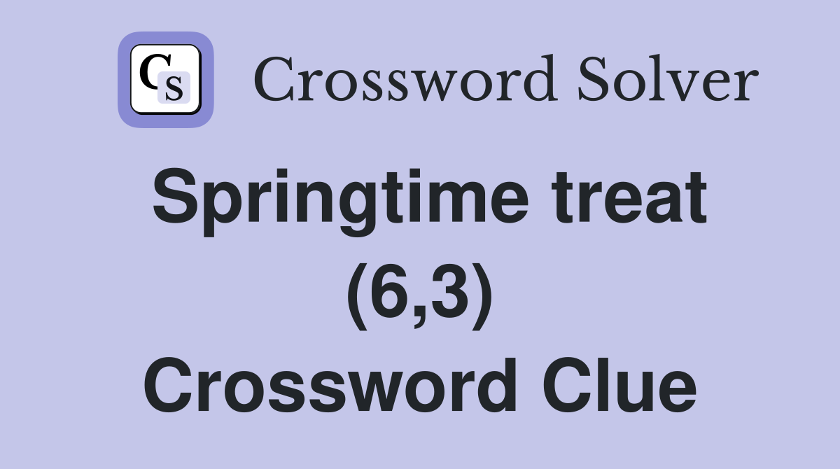 Springtime treat (6,3) Crossword Clue