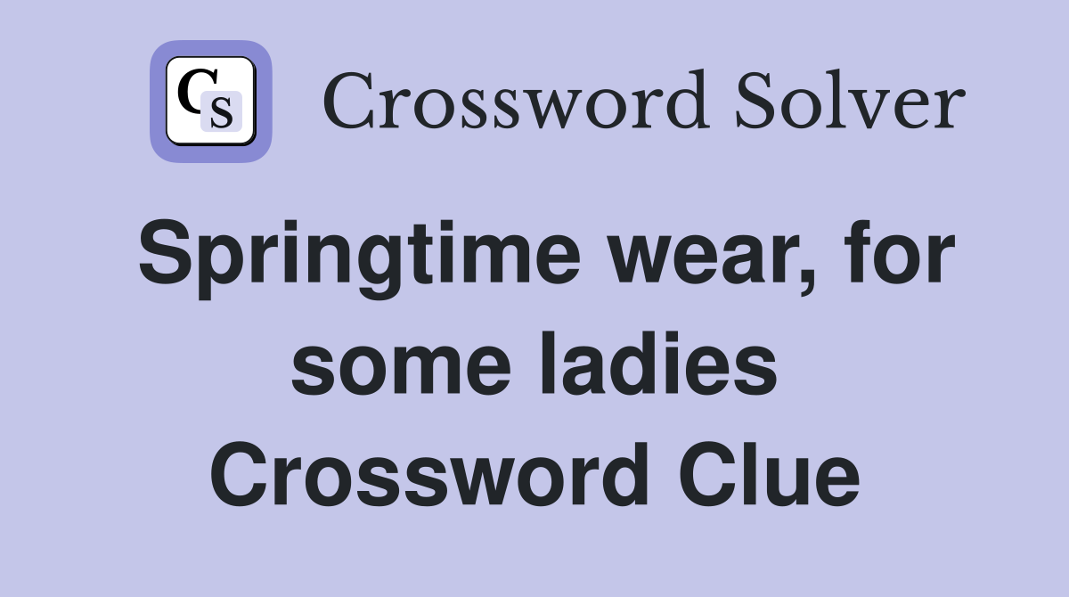 Springtime wear, for some ladies Crossword Clue