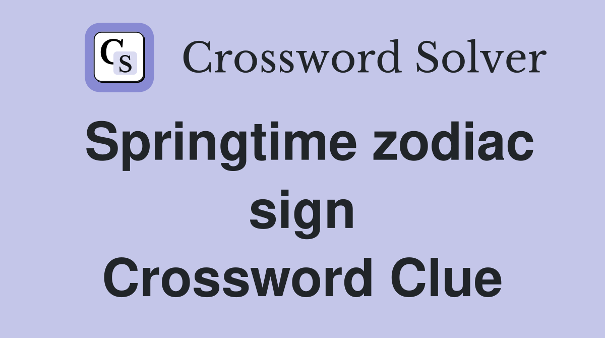 Springtime zodiac sign Crossword Clue