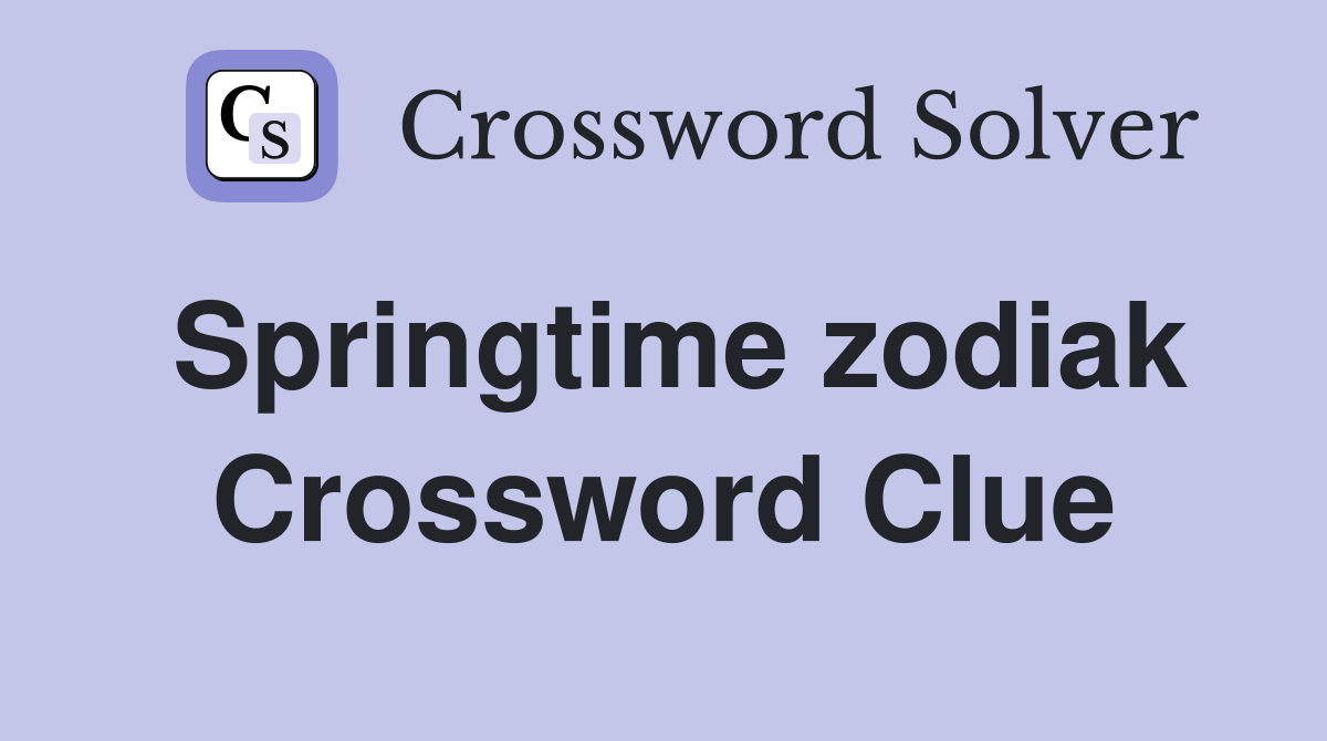 Springtime zodiak Crossword Clue