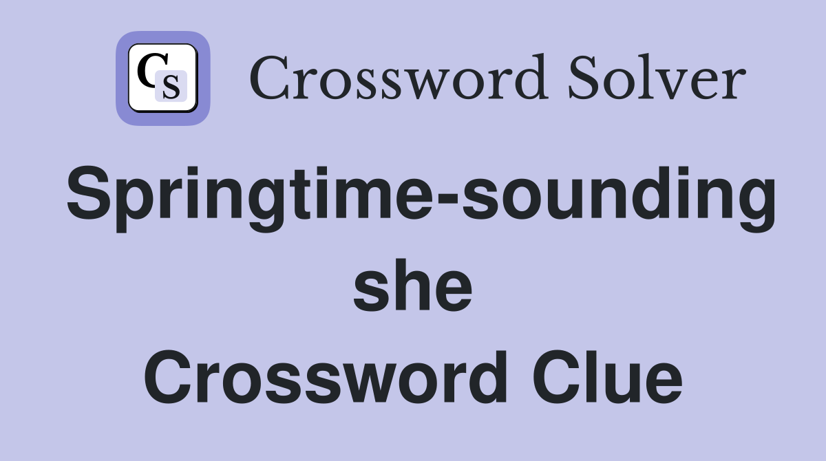 Springtime-sounding she Crossword Clue