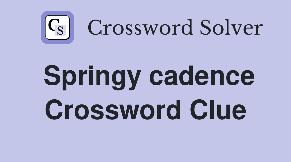 Springy cadence Crossword Clue