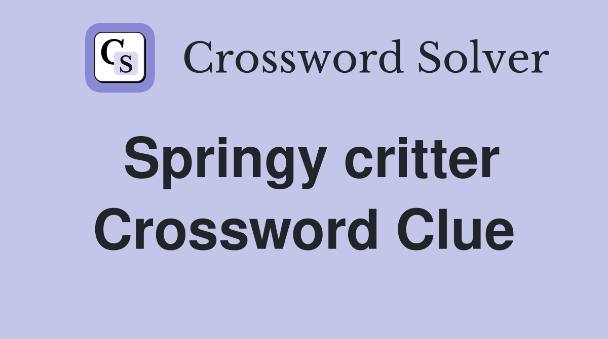 Springy critter Crossword Clue