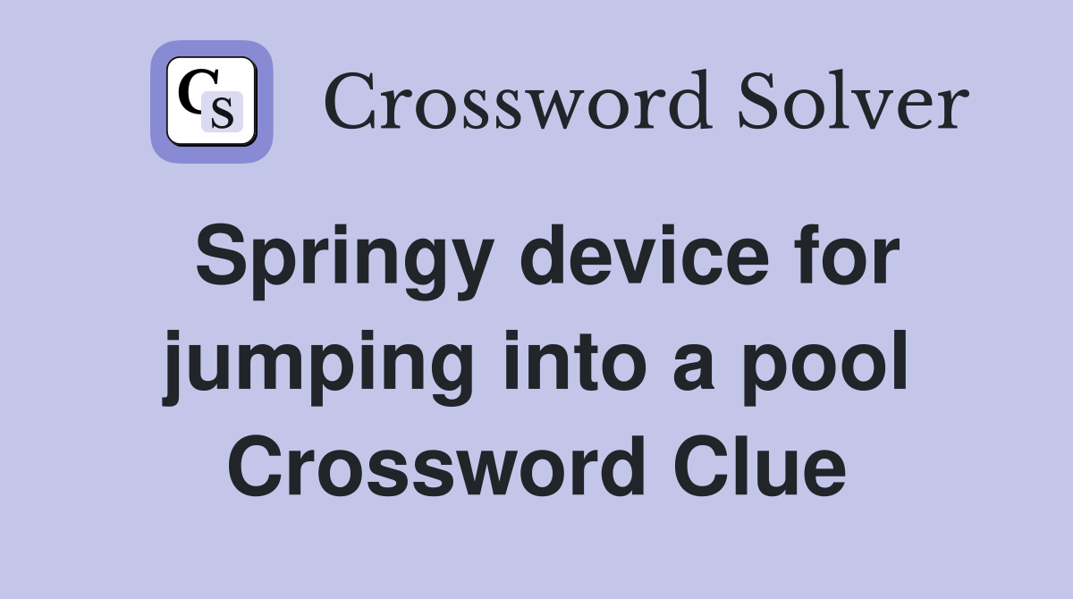 Springy device for jumping into a pool Crossword Clue