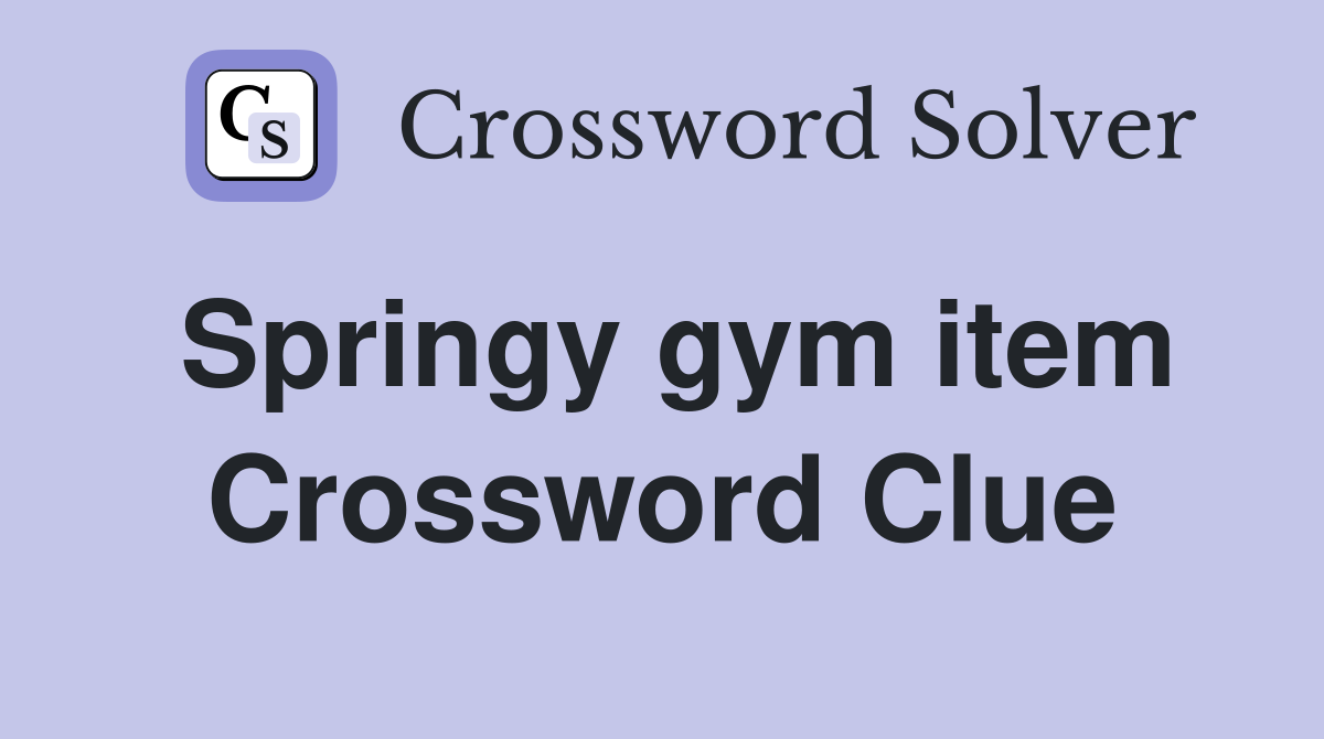 Springy gym item Crossword Clue