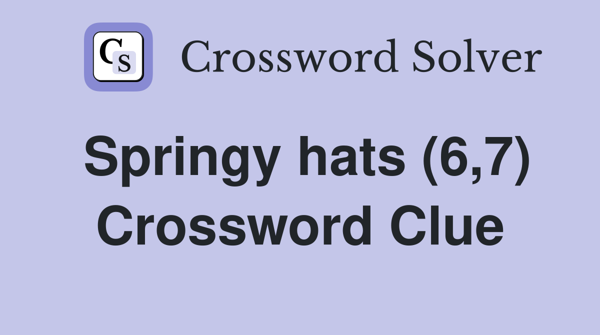 Springy hats (6,7) Crossword Clue