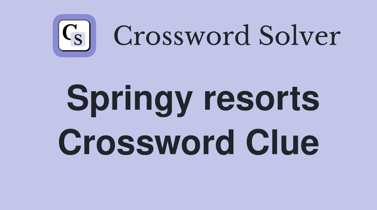 Springy resorts Crossword Clue