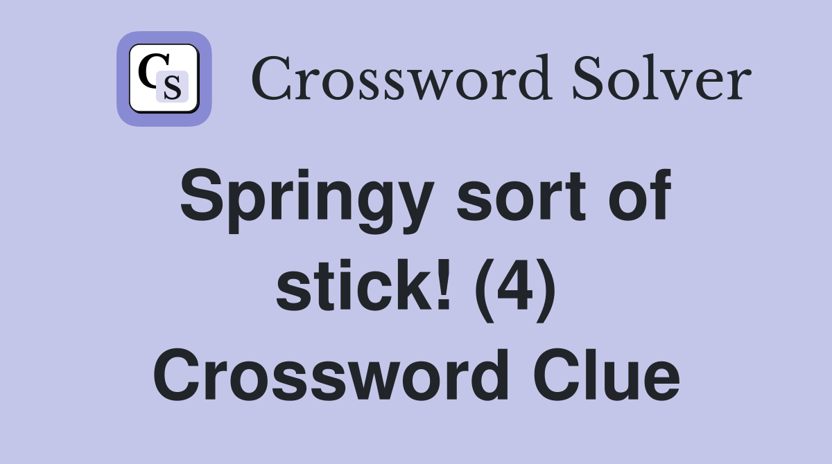 Springy sort of stick! (4) Crossword Clue