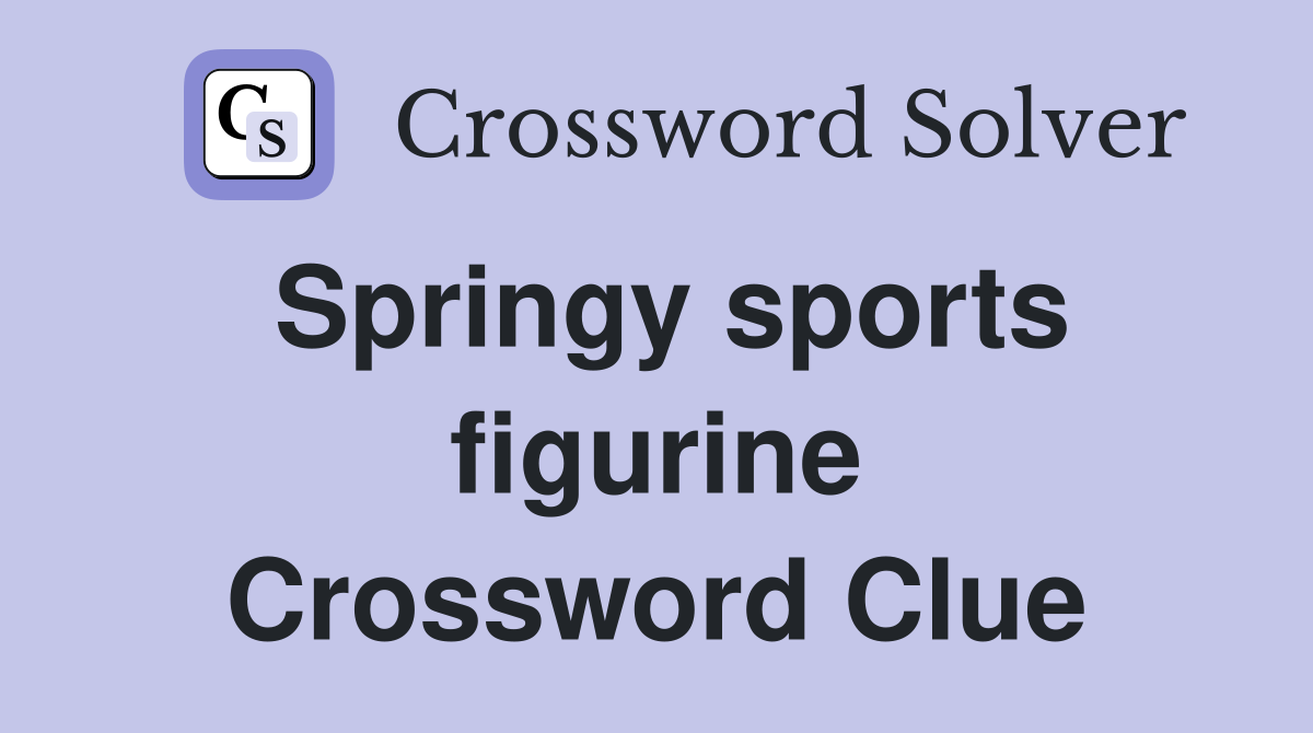 Springy sports figurine Crossword Clue