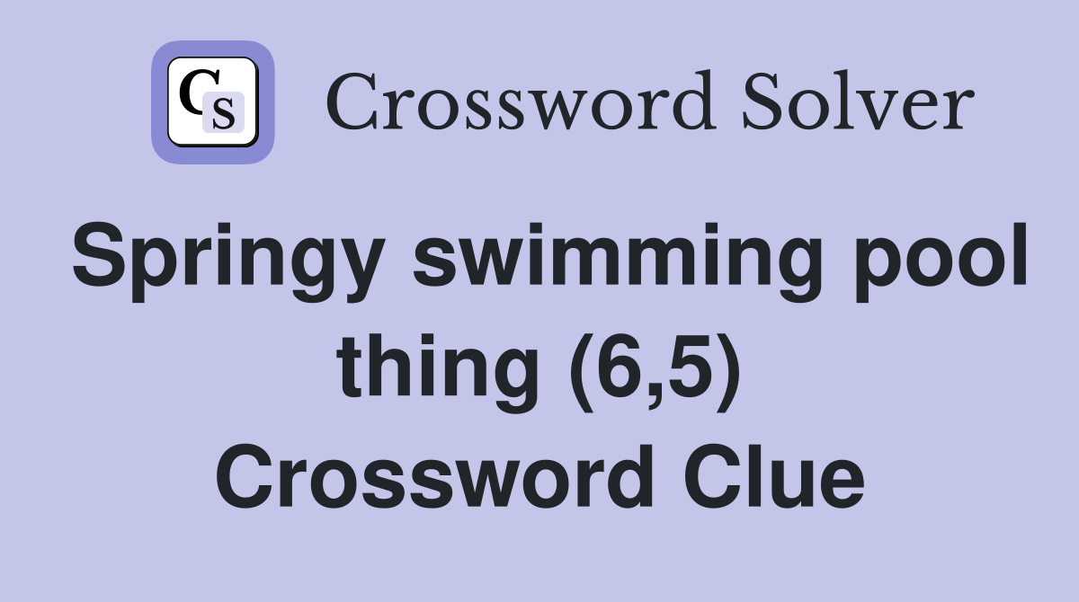 Springy swimming pool thing (6,5) Crossword Clue