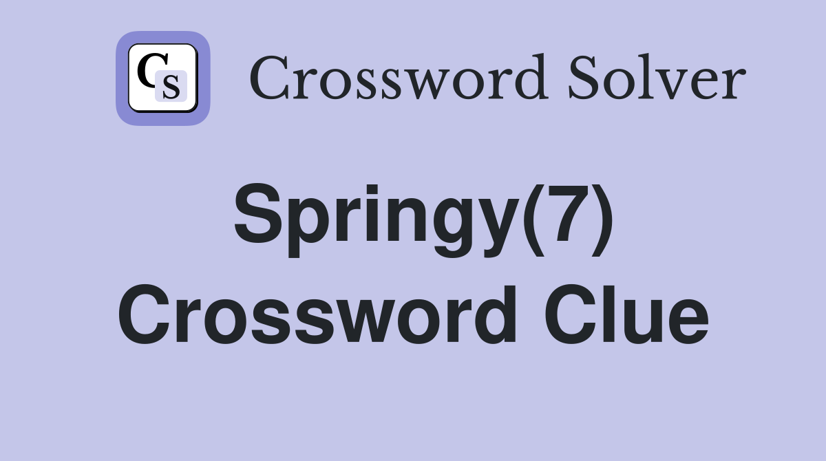 Springy(7) Crossword Clue