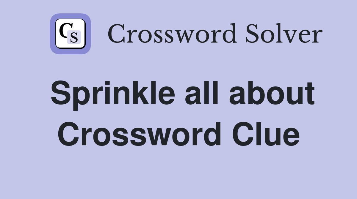 Sprinkle all about Crossword Clue