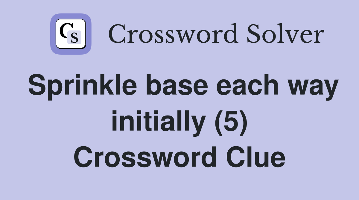 Sprinkle base each way initially (5) Crossword Clue