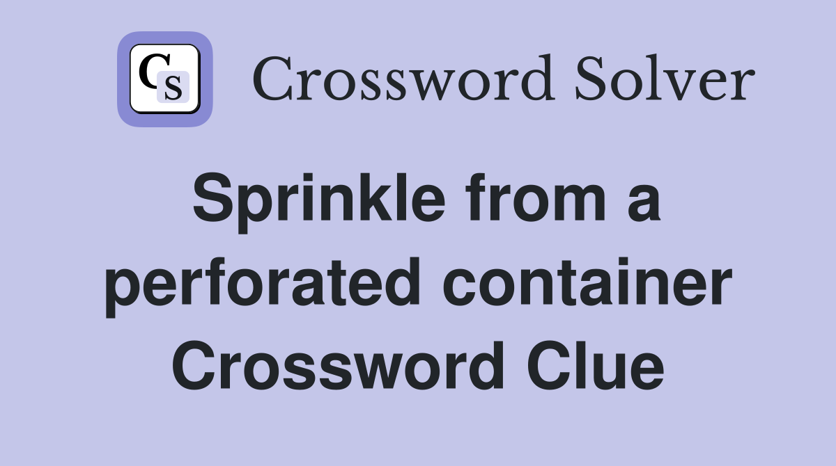 Sprinkle from a perforated container Crossword Clue