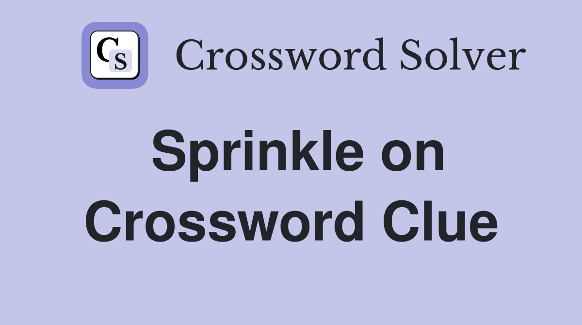 Sprinkle on Crossword Clue