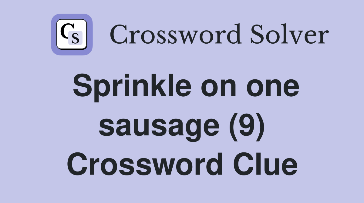 Sprinkle on one sausage (9) Crossword Clue