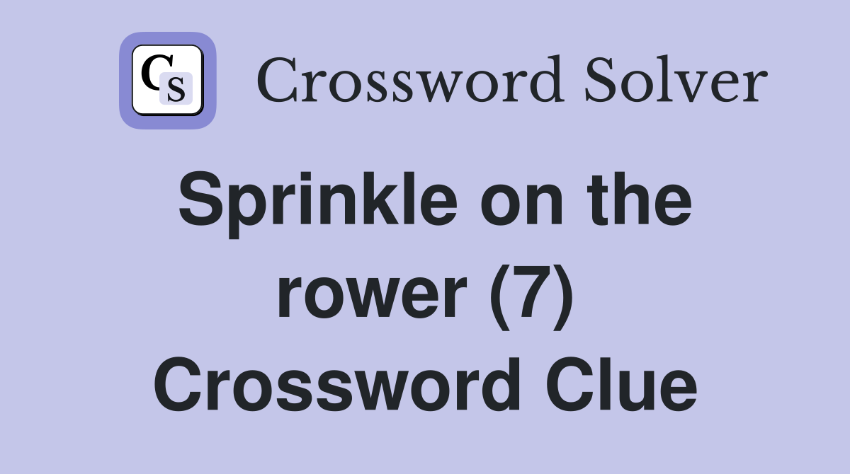 Sprinkle on the rower (7) Crossword Clue