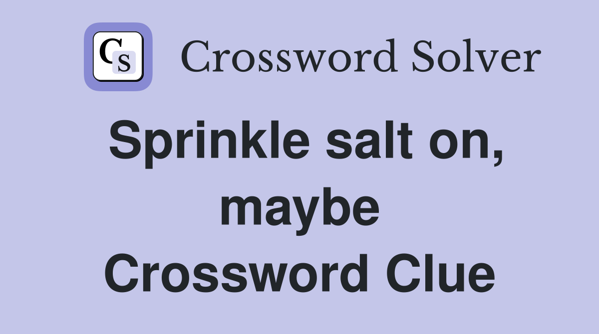 Sprinkle salt on, maybe Crossword Clue