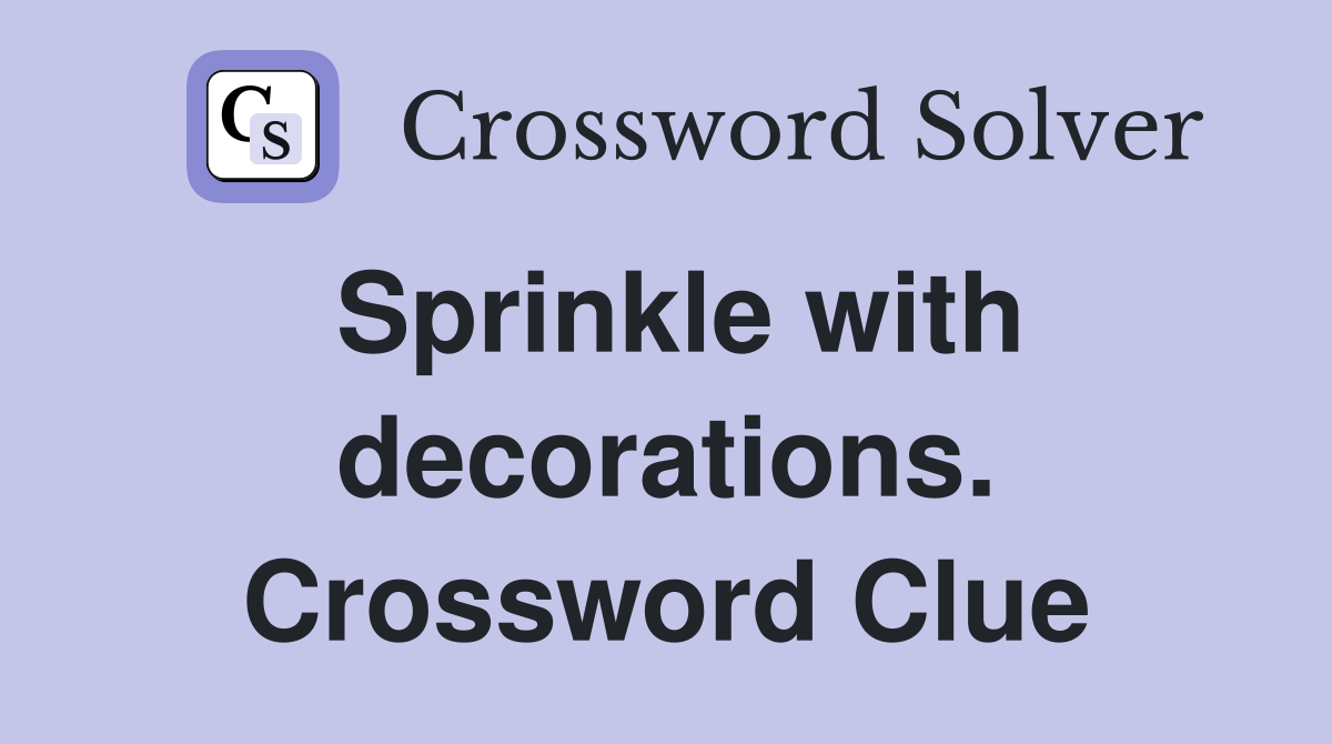 Sprinkle with decorations. Crossword Clue