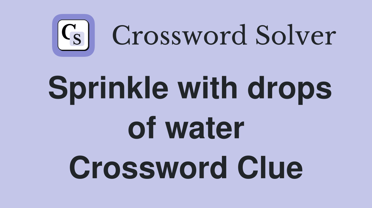 Sprinkle with drops of water Crossword Clue