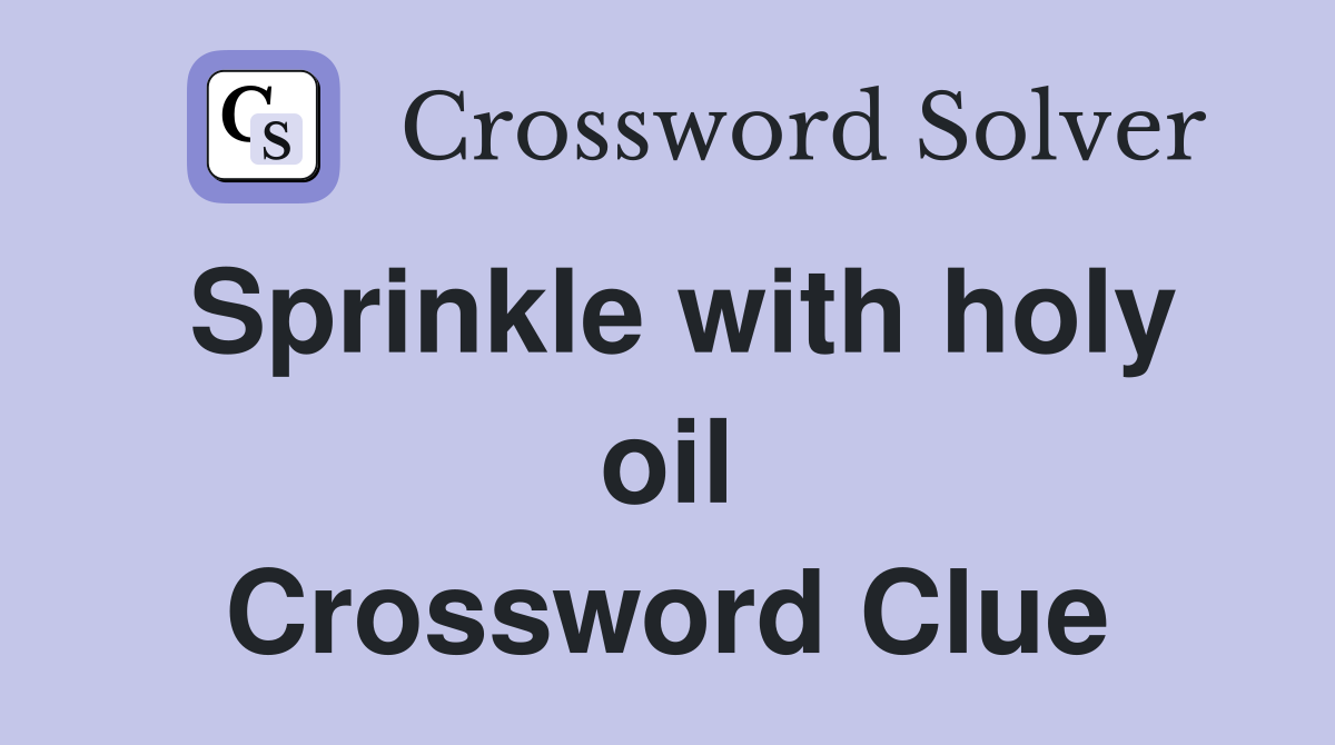 Sprinkle with holy oil Crossword Clue