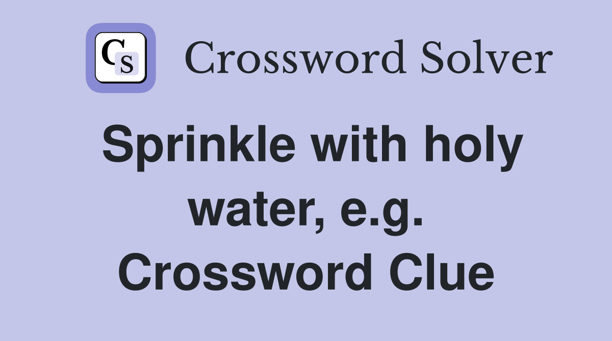 Sprinkle with holy water, e.g. Crossword Clue