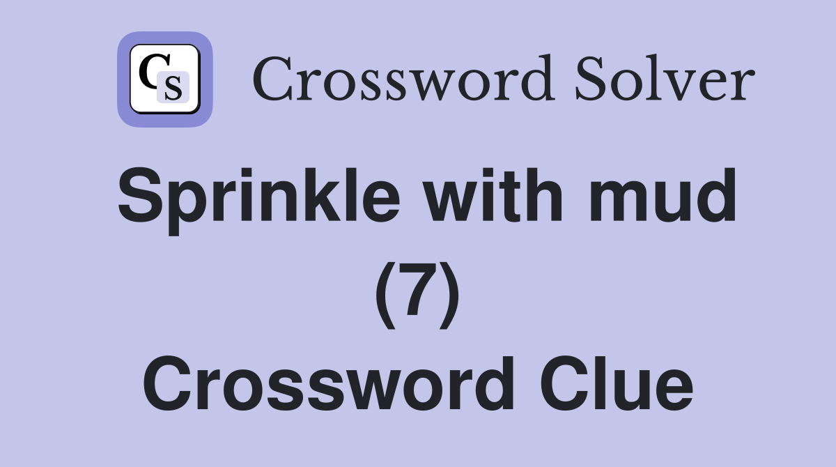 Sprinkle with mud (7) Crossword Clue