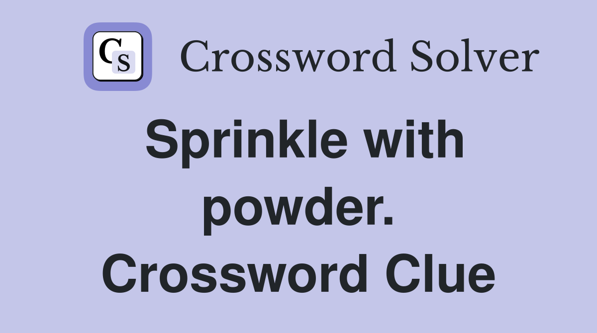 Sprinkle with powder. Crossword Clue